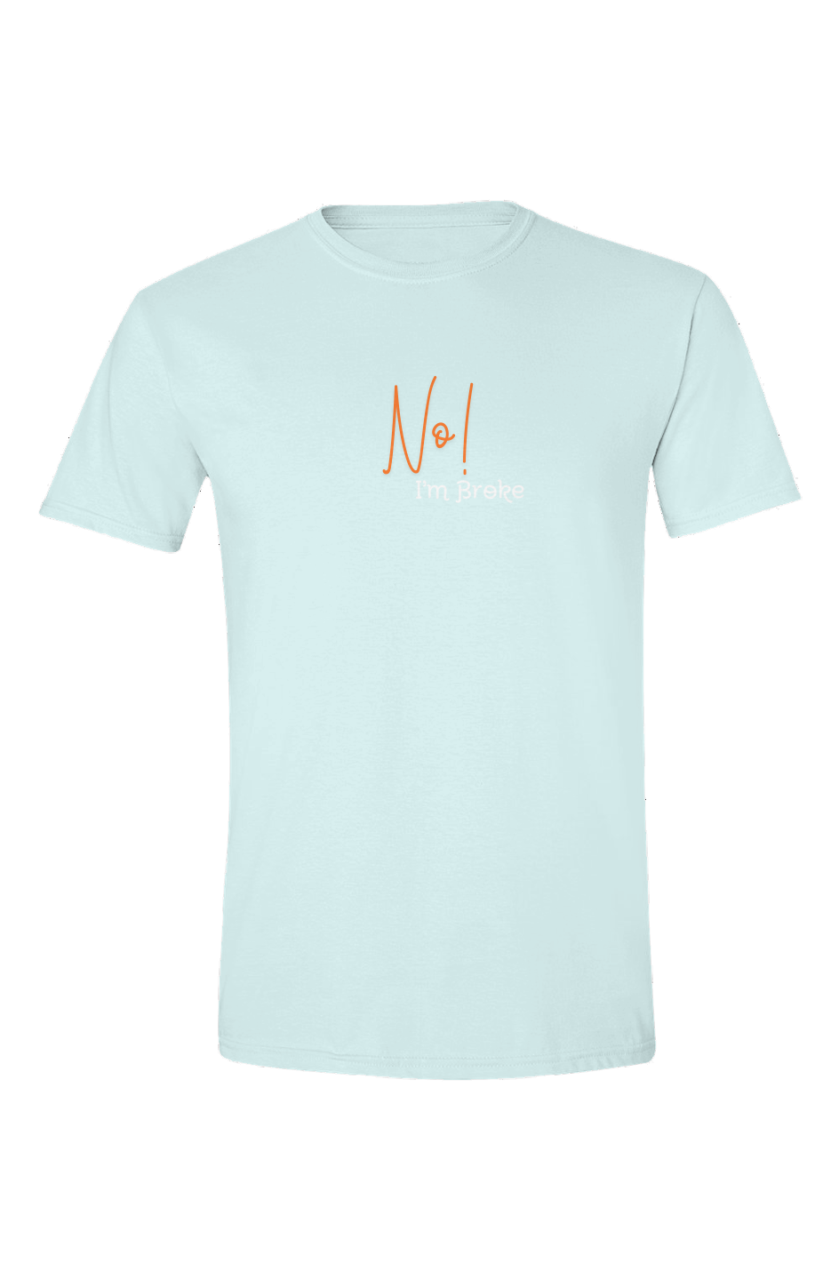 I'm Broke Soft Style T Shirt